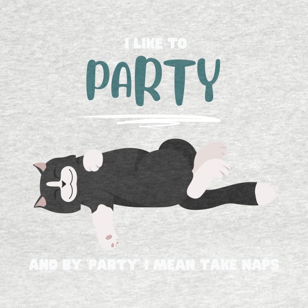 I like to party and by 'party' I mean take naps by My-Kitty-Love